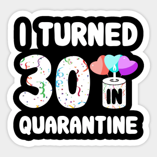 I Turned 30 In Quarantine Sticker